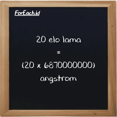 How to convert elo lama to angstrom: 20 elo lama (el la) is equivalent to 20 times 6870000000 angstrom (Å)