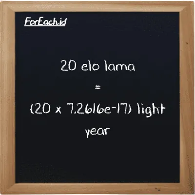 How to convert elo lama to light year: 20 elo lama (el la) is equivalent to 20 times 7.2616e-17 light year (ly)