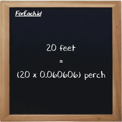 How to convert feet to perch: 20 feet (ft) is equivalent to 20 times 0.060606 perch (prc)