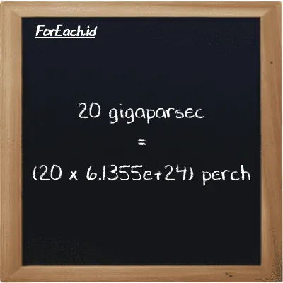How to convert gigaparsec to perch: 20 gigaparsec (Gpc) is equivalent to 20 times 6.1355e+24 perch (prc)