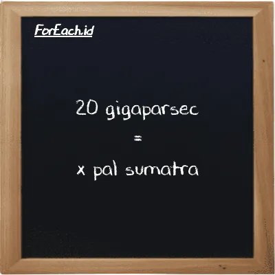 Example gigaparsec to pal sumatra conversion (20 Gpc to ps)
