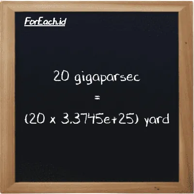 How to convert gigaparsec to yard: 20 gigaparsec (Gpc) is equivalent to 20 times 3.3745e+25 yard (yd)