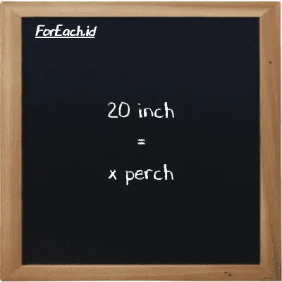 Example inch to perch conversion (20 in to prc)