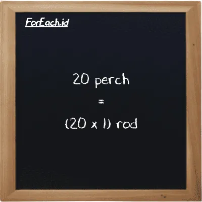 How to convert perch to rod: 20 perch (prc) is equivalent to 20 times 1 rod (rd)