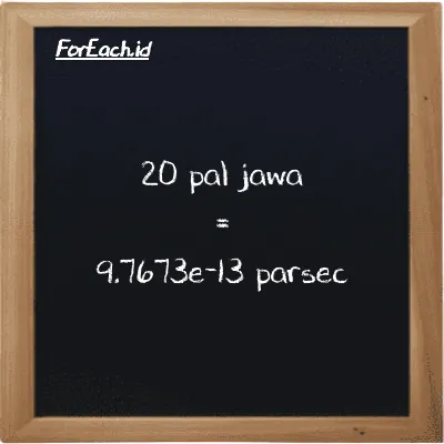 20 pal jawa is equivalent to 9.7673e-13 parsec (20 pj is equivalent to 9.7673e-13 pc)