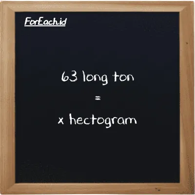Example long ton to hectogram conversion (63 LT to hg)