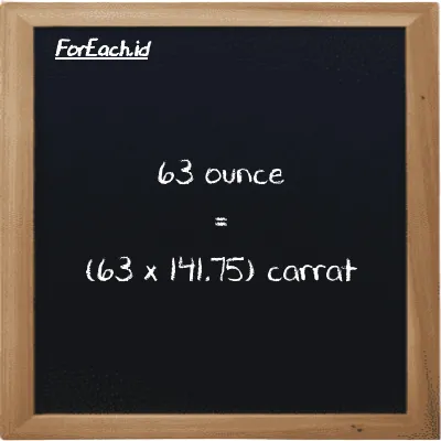 How to convert ounce to carrat: 63 ounce (oz) is equivalent to 63 times 141.75 carrat (ct)
