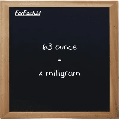 Example ounce to milligram conversion (63 oz to mg)