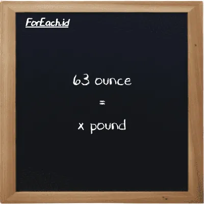 Example ounce to pound conversion (63 oz to lb)