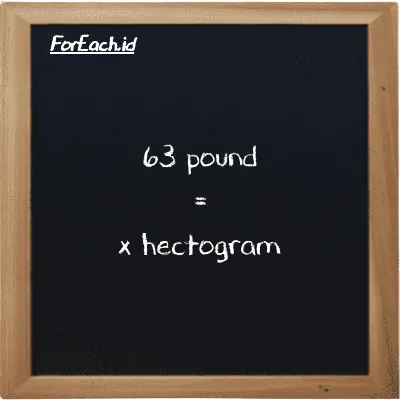 Example pound to hectogram conversion (63 lb to hg)