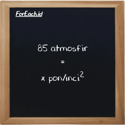 Example atmosphere to pound/inch<sup>2</sup> conversion (85 atm to psi)