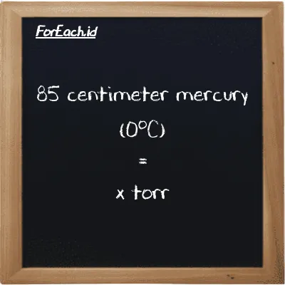 Example centimeter mercury (0<sup>o</sup>C) to torr conversion (85 cmHg to torr)