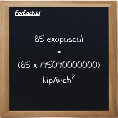 How to convert exapascal to kip/inch<sup>2</sup>: 85 exapascal (EPa) is equivalent to 85 times 145040000000 kip/inch<sup>2</sup> (ksi)