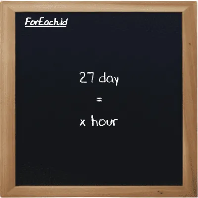 Example day to hour conversion (27 d to h)