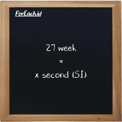 Example week to second conversion (27 w to s)