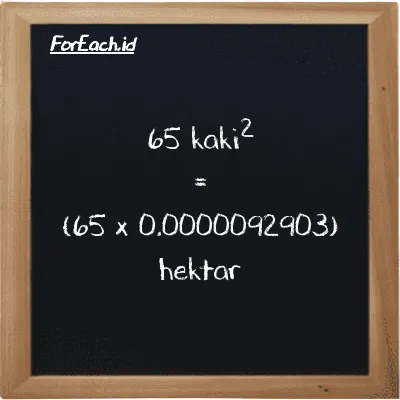 Cara konversi kaki<sup>2</sup> ke hektar (ft<sup>2</sup> ke ha): 65 kaki<sup>2</sup> (ft<sup>2</sup>) setara dengan 65 dikalikan dengan 0.0000092903 hektar (ha)