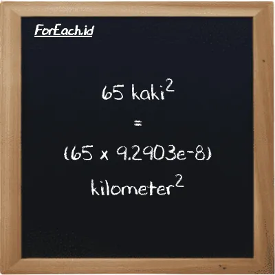 Cara konversi kaki<sup>2</sup> ke kilometer<sup>2</sup> (ft<sup>2</sup> ke km<sup>2</sup>): 65 kaki<sup>2</sup> (ft<sup>2</sup>) setara dengan 65 dikalikan dengan 9.2903e-8 kilometer<sup>2</sup> (km<sup>2</sup>)