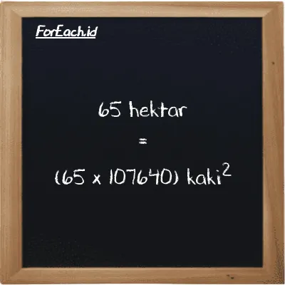 Cara konversi hektar ke kaki<sup>2</sup> (ha ke ft<sup>2</sup>): 65 hektar (ha) setara dengan 65 dikalikan dengan 107640 kaki<sup>2</sup> (ft<sup>2</sup>)