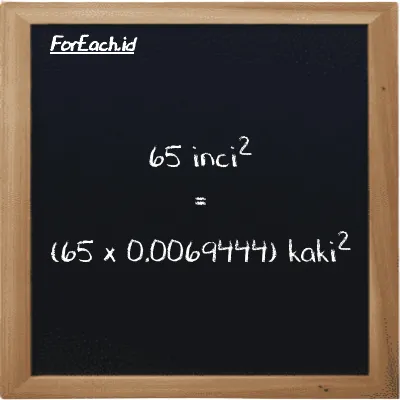 Cara konversi inci<sup>2</sup> ke kaki<sup>2</sup> (in<sup>2</sup> ke ft<sup>2</sup>): 65 inci<sup>2</sup> (in<sup>2</sup>) setara dengan 65 dikalikan dengan 0.0069444 kaki<sup>2</sup> (ft<sup>2</sup>)