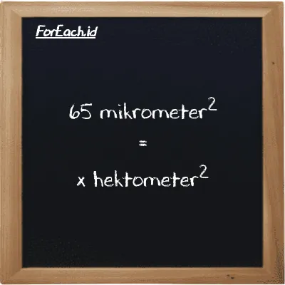 Contoh konversi mikrometer<sup>2</sup> ke hektometer<sup>2</sup> (µm<sup>2</sup> ke hm<sup>2</sup>)