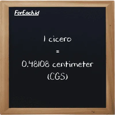 1 cicero setara dengan 0.48108 centimeter (1 ccr setara dengan 0.48108 cm)