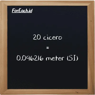 20 cicero setara dengan 0.096216 meter (20 ccr setara dengan 0.096216 m)