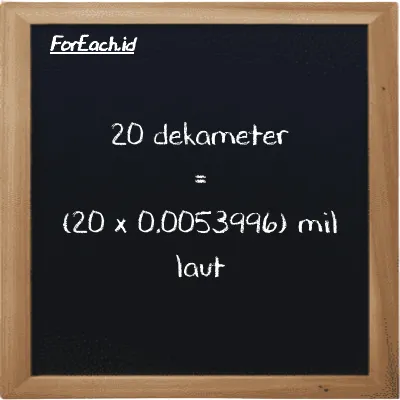 Cara konversi dekameter ke mil laut (dam ke nmi): 20 dekameter (dam) setara dengan 20 dikalikan dengan 0.0053996 mil laut (nmi)