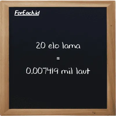 20 elo lama setara dengan 0.007419 mil laut (20 el la setara dengan 0.007419 nmi)