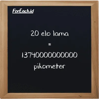 20 elo lama setara dengan 13740000000000 pikometer (20 el la setara dengan 13740000000000 pm)