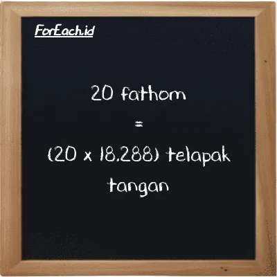 Cara konversi fathom ke telapak tangan (ft ke h): 20 fathom (ft) setara dengan 20 dikalikan dengan 18.288 telapak tangan (h)