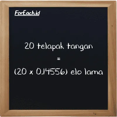 Cara konversi telapak tangan ke elo lama (h ke el la): 20 telapak tangan (h) setara dengan 20 dikalikan dengan 0.14556 elo lama (el la)