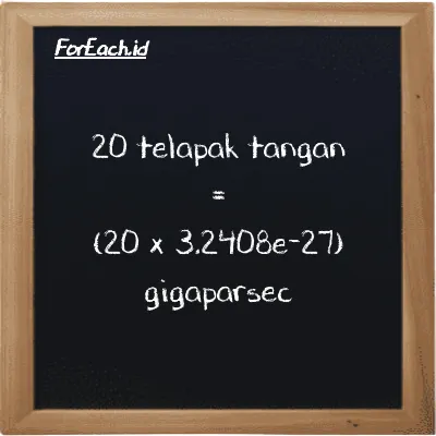 Cara konversi telapak tangan ke gigaparsec (h ke Gpc): 20 telapak tangan (h) setara dengan 20 dikalikan dengan 3.2408e-27 gigaparsec (Gpc)