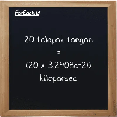 Cara konversi telapak tangan ke kiloparsec (h ke kpc): 20 telapak tangan (h) setara dengan 20 dikalikan dengan 3.2408e-21 kiloparsec (kpc)