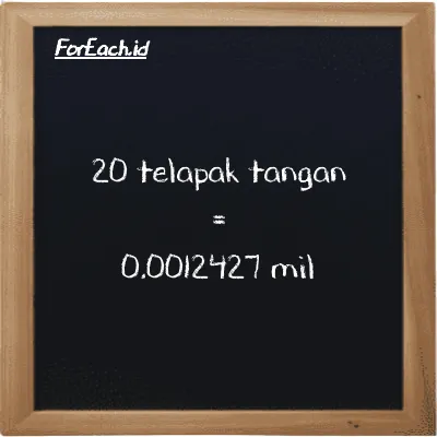 20 telapak tangan setara dengan 0.0012427 mil (20 h setara dengan 0.0012427 mi)