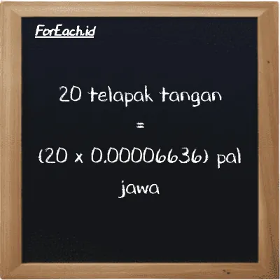 Cara konversi telapak tangan ke pal jawa (h ke pj): 20 telapak tangan (h) setara dengan 20 dikalikan dengan 0.00006636 pal jawa (pj)