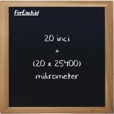 Cara konversi inci ke mikrometer (in ke µm): 20 inci (in) setara dengan 20 dikalikan dengan 25400 mikrometer (µm)