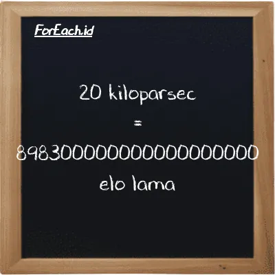 20 kiloparsec setara dengan 898300000000000000000 elo lama (20 kpc setara dengan 898300000000000000000 el la)