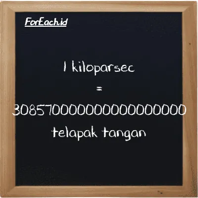 1 kiloparsec setara dengan 308570000000000000000 telapak tangan (1 kpc setara dengan 308570000000000000000 h)