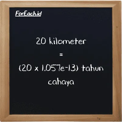 Cara konversi kilometer ke tahun cahaya (km ke ly): 20 kilometer (km) setara dengan 20 dikalikan dengan 1.057e-13 tahun cahaya (ly)
