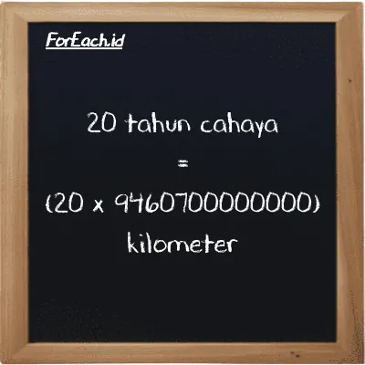 Cara konversi tahun cahaya ke kilometer (ly ke km): 20 tahun cahaya (ly) setara dengan 20 dikalikan dengan 9460700000000 kilometer (km)
