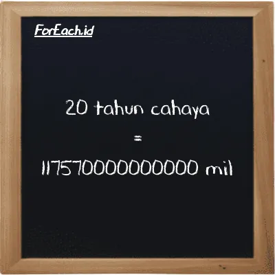 20 tahun cahaya setara dengan 117570000000000 mil (20 ly setara dengan 117570000000000 mi)