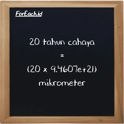 Cara konversi tahun cahaya ke mikrometer (ly ke µm): 20 tahun cahaya (ly) setara dengan 20 dikalikan dengan 9.4607e+21 mikrometer (µm)