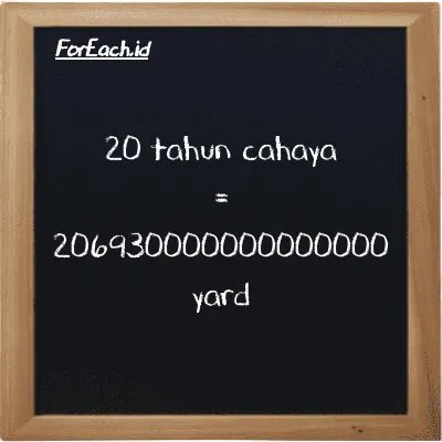 20 tahun cahaya setara dengan 206930000000000000 yard (20 ly setara dengan 206930000000000000 yd)