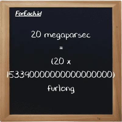 Cara konversi megaparsec ke furlong (Mpc ke fur): 20 megaparsec (Mpc) setara dengan 20 dikalikan dengan 153390000000000000000 furlong (fur)