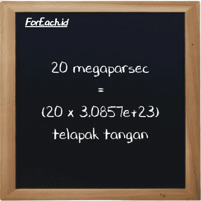 Cara konversi megaparsec ke telapak tangan (Mpc ke h): 20 megaparsec (Mpc) setara dengan 20 dikalikan dengan 3.0857e+23 telapak tangan (h)
