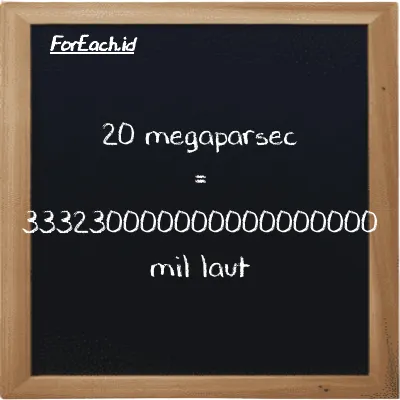 20 megaparsec setara dengan 333230000000000000000 mil laut (20 Mpc setara dengan 333230000000000000000 nmi)