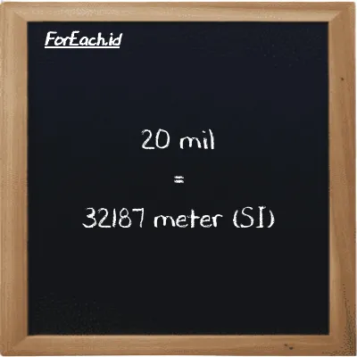 20 mil setara dengan 32187 meter (20 mi setara dengan 32187 m)