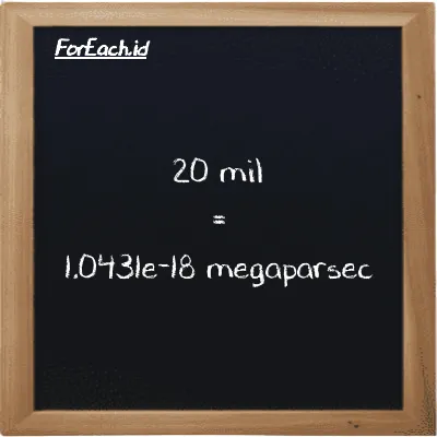 20 mil setara dengan 1.0431e-18 megaparsec (20 mi setara dengan 1.0431e-18 Mpc)