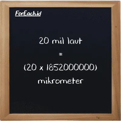 Cara konversi mil laut ke mikrometer (nmi ke µm): 20 mil laut (nmi) setara dengan 20 dikalikan dengan 1852000000 mikrometer (µm)