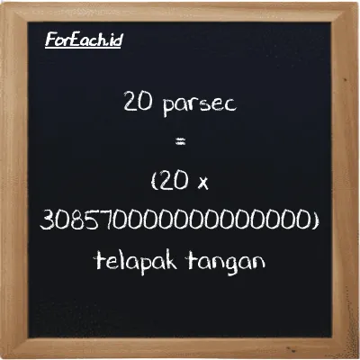 Cara konversi parsec ke telapak tangan (pc ke h): 20 parsec (pc) setara dengan 20 dikalikan dengan 308570000000000000 telapak tangan (h)